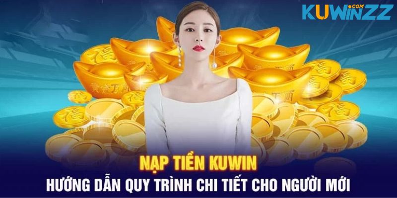 Chỉ dẫn cụ thể cách nạp tiền Kuwin cho hội viên mới