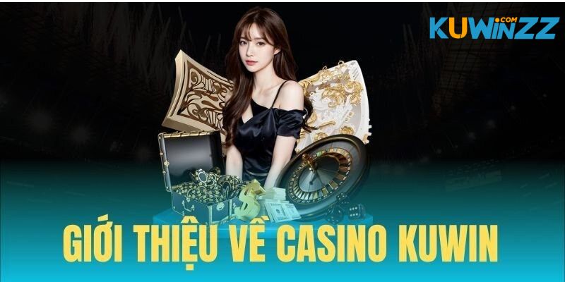 Giới thiệu các thông tin cần biết về casino Kuwin