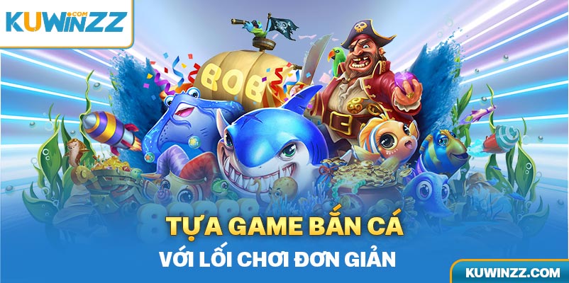 Tựa game bắn cá với lối chơi đơn giản